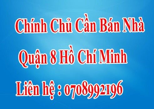 Chính Chủ Cần Bán Nhà Quận 8 Hồ Chí Minh