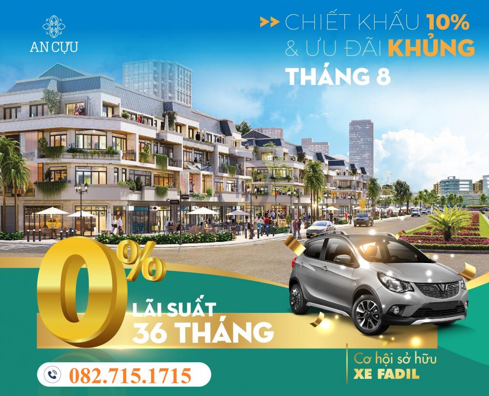  ƯU ĐÃI KHỦNG DÀNH CHO THÁNG 8. CHIẾT KHẤU 10% KHI MUA NHÀ AN CỰU CITY