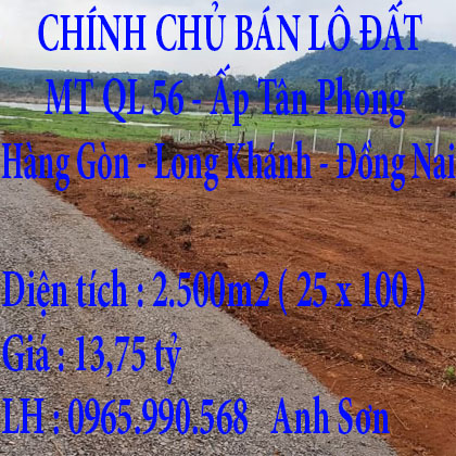 CHÍNH CHỦ BÁN LÔ ĐẤT DT 2.500M2 MẶT TIỀN QL56, XÃ HÀNG GÒN, TP LONG KHÁNH, ĐỒNG NAI