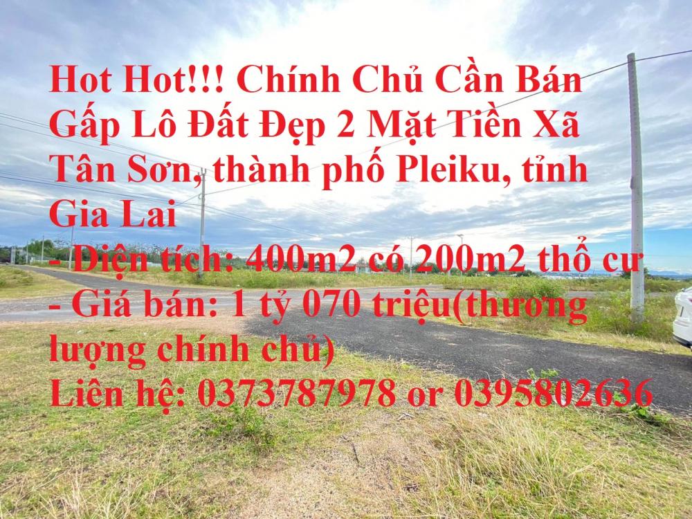 Hot Hot!!! Chính Chủ Cần Bán Gấp Lô Đất Đẹp 2 Mặt Tiền Xã Tân Sơn, thành phố Pleiku, tỉnh